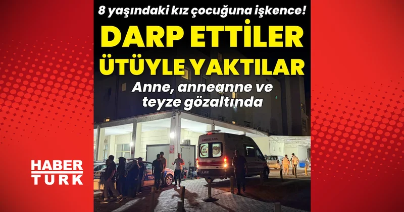 Son dakika haberler: Şanlıurfa da 8 yaşındaki kız çocuğuna şiddet iddiası: Anne, anneanne ve teyze gözaltında Son dakika haberleri