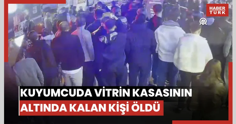 Bakım için gittiği kuyumcuda üzerine vitrin kasası düşen kişi öldü