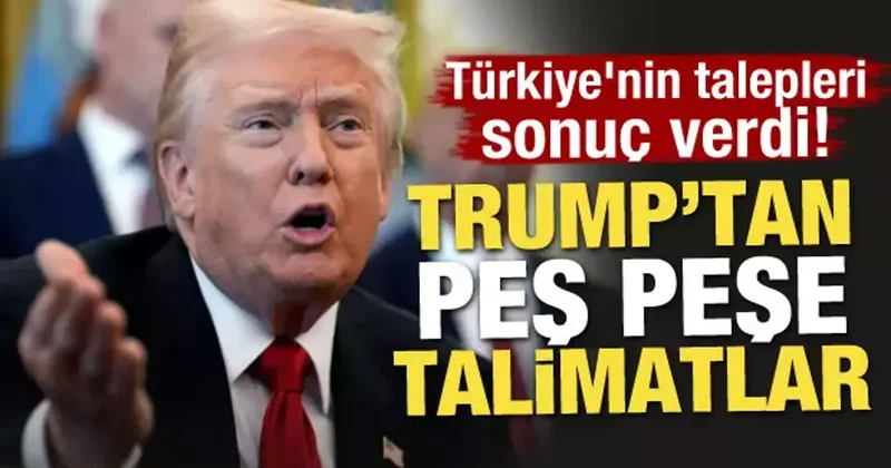 Türkiye nin talepleri sonuç verdi! Trump tan peş peşe talimatlar
