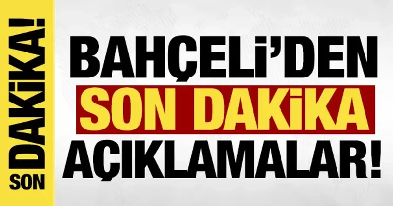 Bahçeli den son dakika açıklamalar!