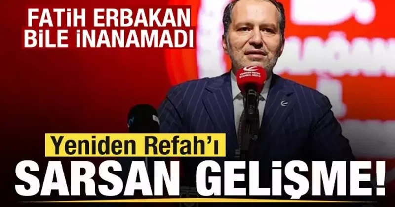 Yeniden Refah Partisi ni sarsan gelişme! Fatih Erbakan bile inanamadı!