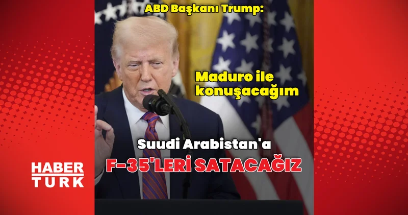 Donald Trump: Suudi Arabistan a F 35 leri satacağız Dış Haberler