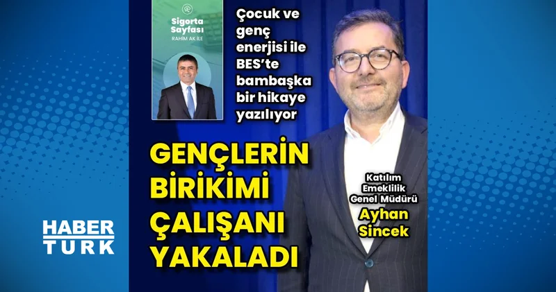 Çocuk ve genç enerjisi ile BES te bambaşka bir hikaye yazılıyor Sigorta Haberleri