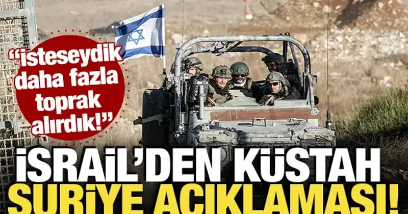 İsrail den küstah Suriye açıklaması! İsteseydik daha fazla toprak alırdık!