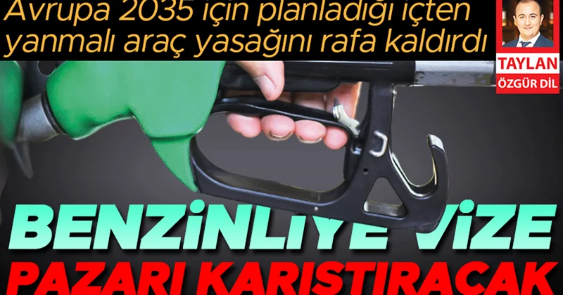 Avrupa 2035 için planladığı içten yanmalı araç yasağını rafa kaldırdı… Benzinliye vize pazarı karıştıracak