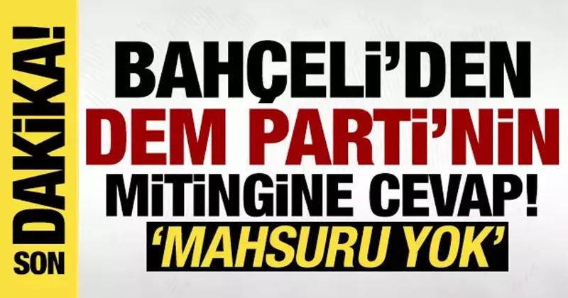 Bahçeli den DEM Parti nin miting çağrısına yanıt: 27 Şubat çağrısı bağlayıcı!