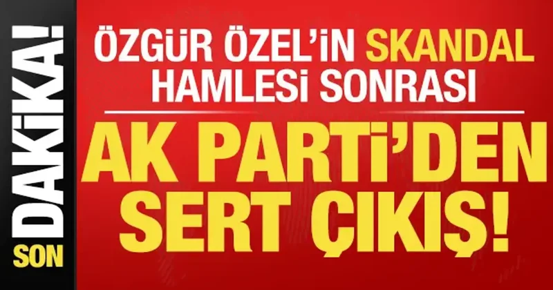 Son dakika: Özgür Özel in skandal hamlesine AK Parti den sert tepki!