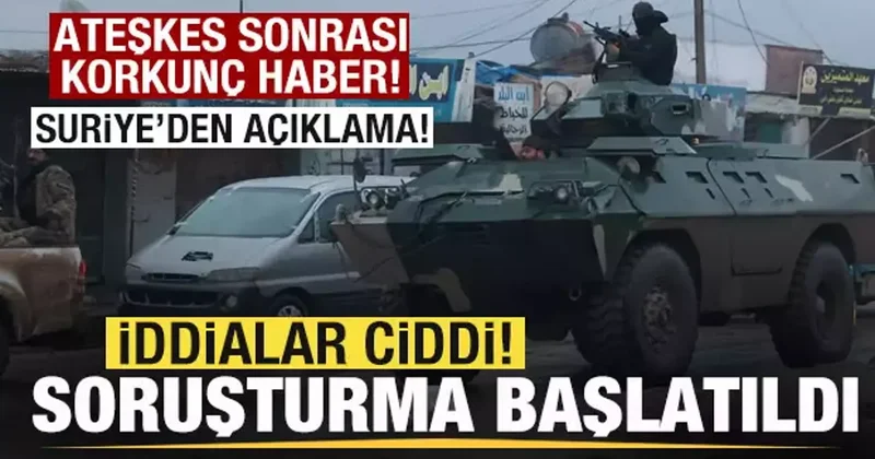 Ateşkes onrası Suriye den son dakika açıklaması: İddialar ciddi! Soruşturma başlatıldı