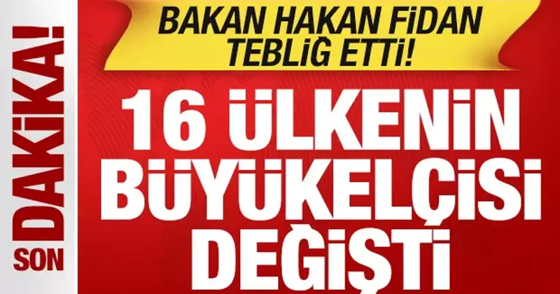 Bakan Fidan yeni görevleri tebliğ etti! Çok sayıda ülkenin büyükelçisi değişti