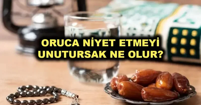 Oruca niyet etmeyi unutursak ne olur oruç kabul olur mu? Dini Bilgiler
