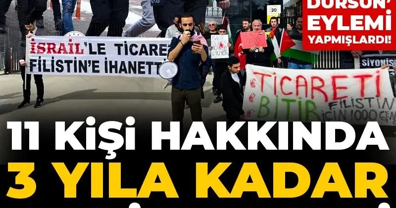 İsrail ile ticaret dursun diye eylem yapmışlardı! 11 kişi hakkında 3 yıla kadar hapis talebi
