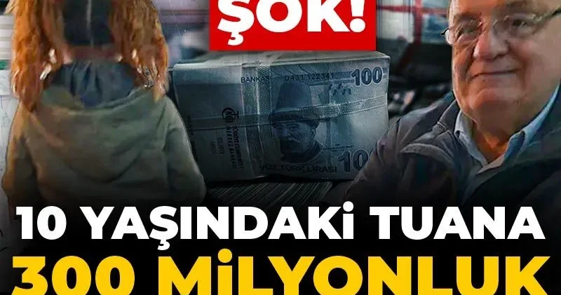 10 yaşındaki Tuana ünlü iş insanının 300 milyonluk servetine ortak oldu