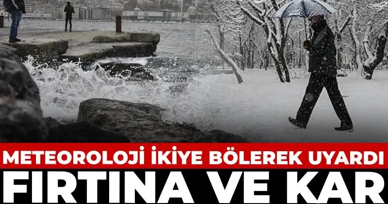 Meteoroloji ikiye bölerek uyardı: Fırtına ve kar kapıda