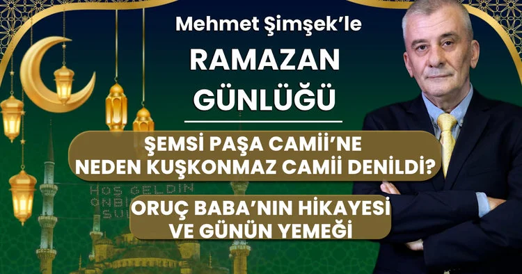 Şemsi Paşa Camii ne neden Kuşkonmaz Camii denildi? Oruç Baba nın hikayesi ve günün yemeği