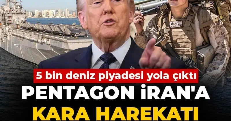 5 bin deniz piyadesi yola çıktı, Pentagon İran a kara harekatı planına hız verdi