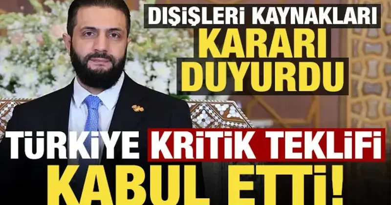 Suriye nin kritik teklifini Türkiye kabul etti! Dışişleri kaynakları kararı duyurdu...