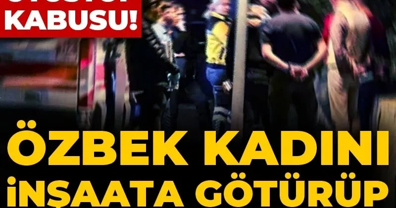 Bodrum da otostop kabusu! Özbek kadını inşaata götürüp istismar ettiler