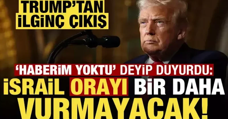 Trump tan ilginç çıkış: Haberim yoktu, İsrail orayı bir daha vurmayacak!