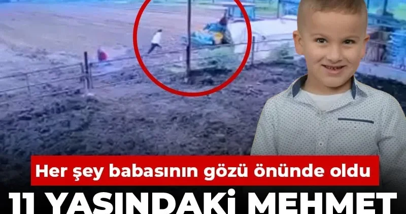 11 yaşındaki Mehmet ezilerek can verdi! Her şey babasının gözü önünde oldu