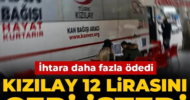 Kızılay 12 lirasını geri istedi: İhtara daha fazla ödedi