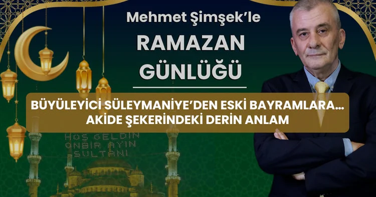Büyüleyici Süleymaniye den eski bayramlara... Akide şekerindeki derin anlam