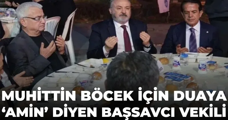 Muhittin Böcek için duaya “amin” diyen Başsavcı Vekili görevden alındı