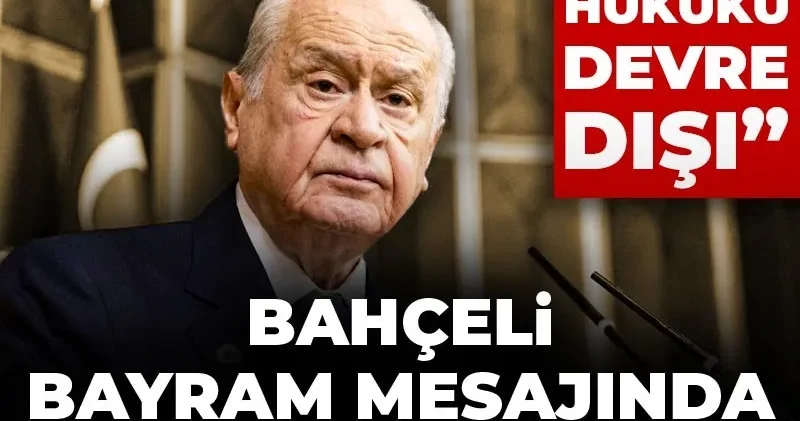 Son Dakika Bahçeli Bayram mesajında ABD yi hedef aldı: Savaş hukuku devre dışı