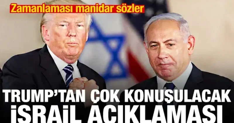 Trump tan çok konuşulacak İsrail açıklaması! Zamanlaması manidar sözler