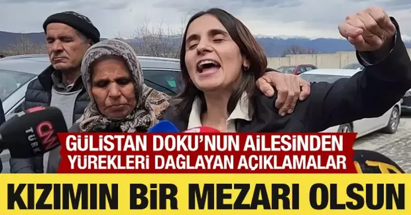 Gülistan Doku nun ailesi konuştu: Kızımın bir mezarı olsun