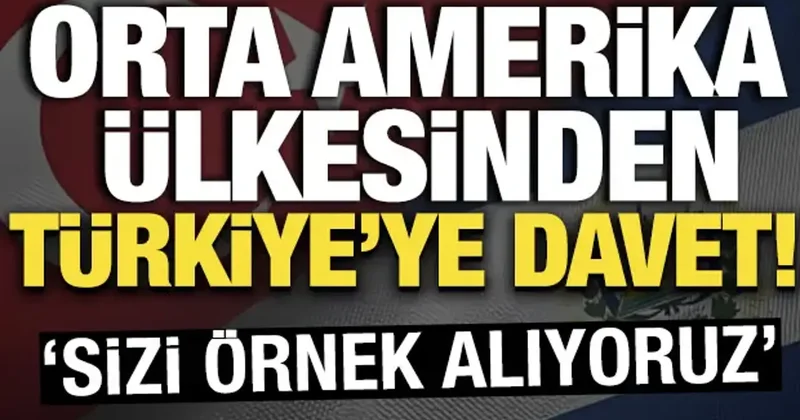 Orta Amerika ülkesinden Türkiye ye davet! Sizi örnek alıyoruz