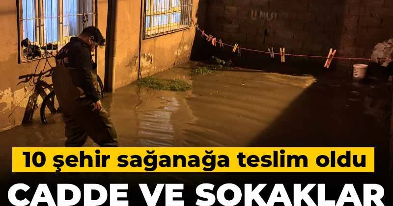 10 şehir sağanağa teslim oldu! Cadde ve sokaklar göle döndü yol çöktü