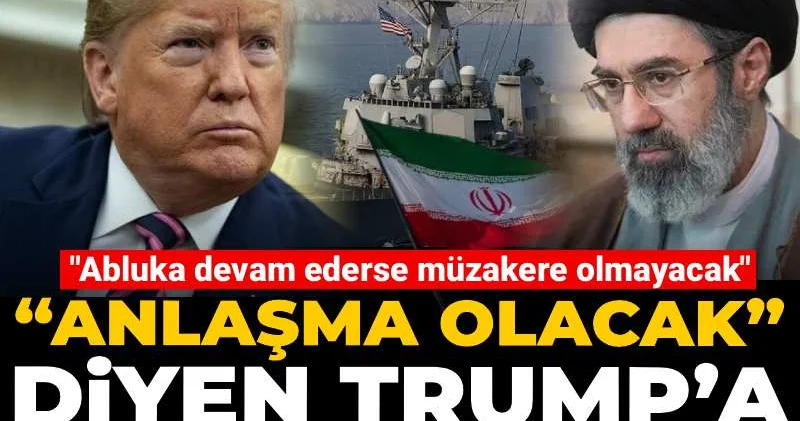 “Anlaşma olacak” diyen Trump’a İran’dan net yanıt! Abluka devam ederse müzakere olmayacak