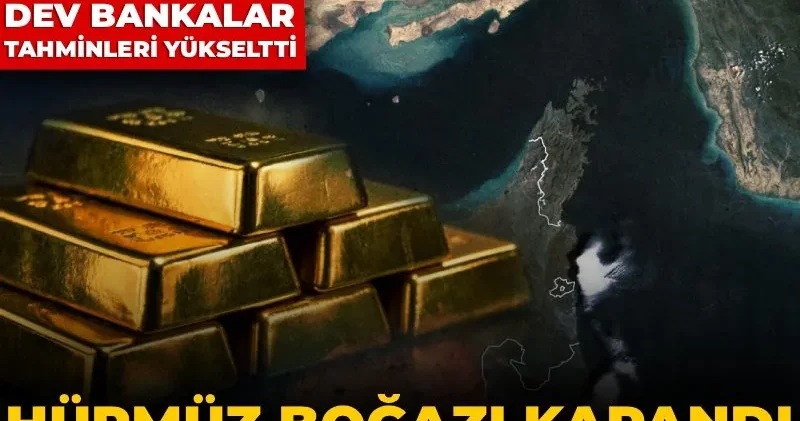 Hürmüz Boğazı kapandı altında dengeler altüst oldu: Gramda 7 bin lira eşiği aşıldı, dev bankalar tahminleri yükseltti