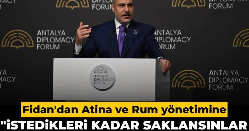 Dışişleri Bakanı Fidan dan Atina ve Rum yönetimine: İstedikleri kadar saklasınlar, hedefleri Türkiye!