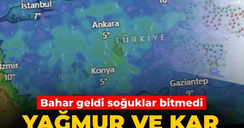 Bahar geldi soğuklar bitmedi: Yağmur ve kar her yeri vuracak!