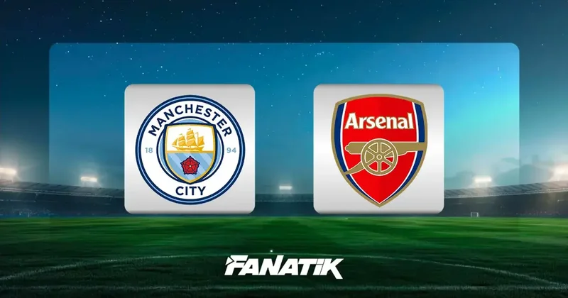 Manchester City Arsenal maçı ne zaman, saat kaçta, hangi kanalda? (Premier Lig)