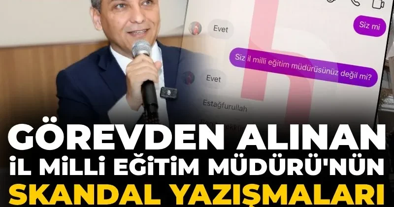 Görevden alınan İl Milli Eğitim Müdürü nün skandal yazışmaları ortaya çıktı