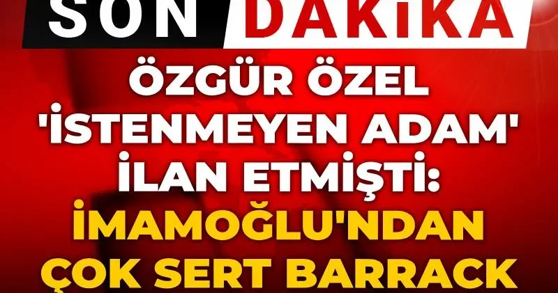Son dakika Özgür Özel İstenmeyen adam ilan etmişti: İmamoğlu ndan çok sert Barrack tepkisi geldi