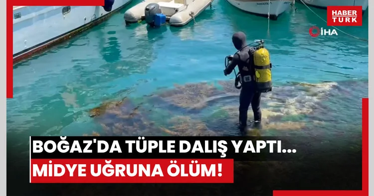 Boğaz da tüple dalış yaptı... Midye uğruna ölüm!