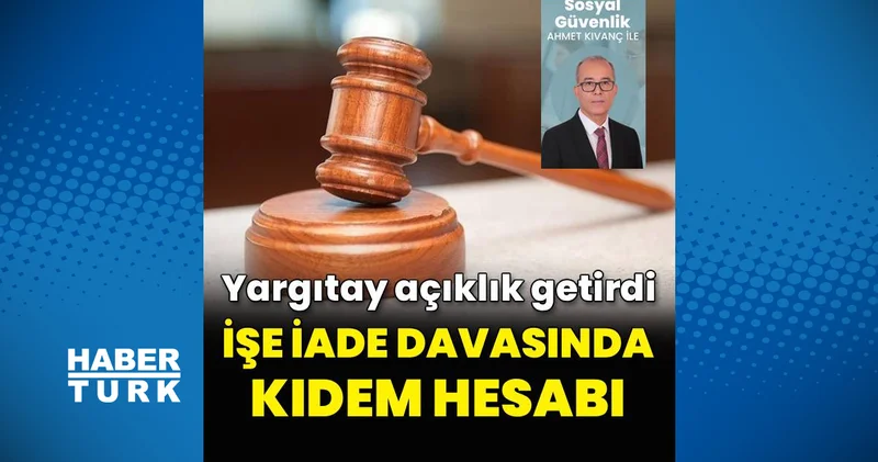 İşe iade davasında kıdem hesabı