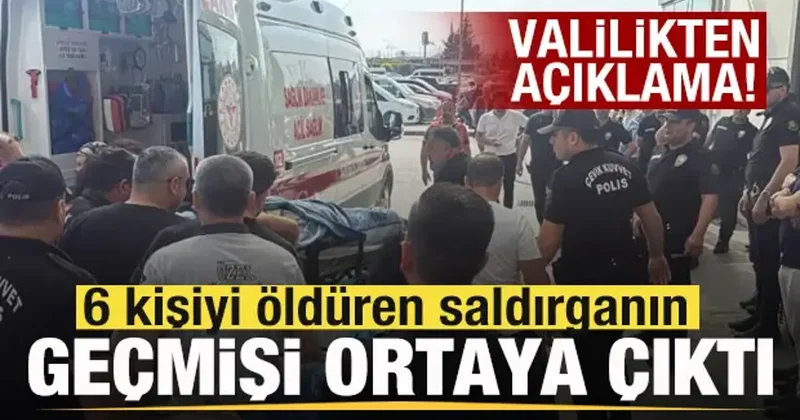 6 kişiyi öldüren saldırganın geçmişi ortaya çıktı! Mersin Valiliğinden açıklama!