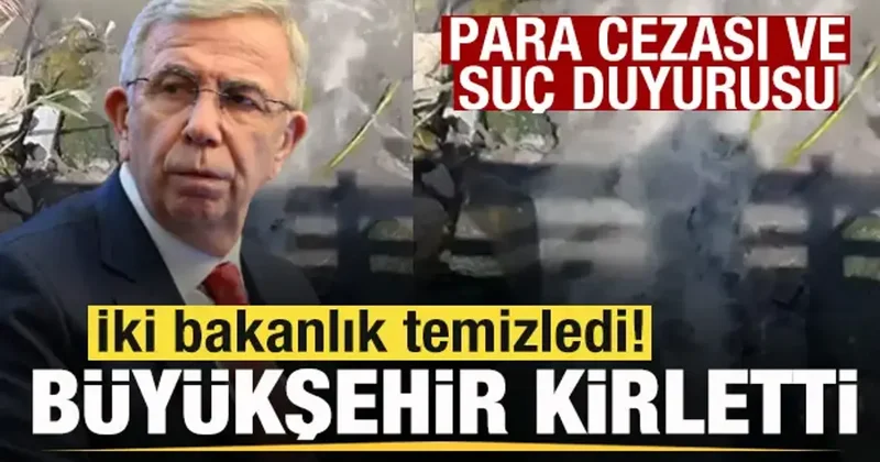 İki bakanlık temizledi! Ankara Büyükşehir kirletti! Ceza ve suç duyurusu