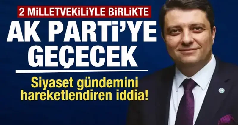 Partisinden istifa eden Ersin Beyaz, 2 milletvekili ile birlikte AK Parti’ye geçecek