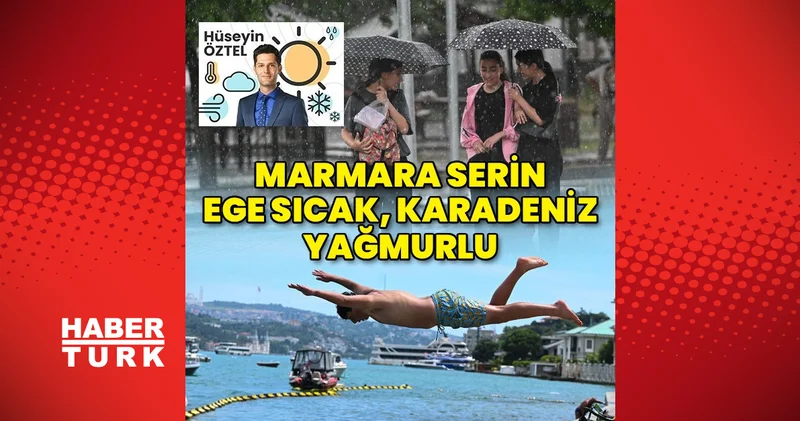 Marmara serin kalırken Ege ısınıyor, Karadeniz’de yağmur birkaç gün sürecek Son dakika haberleri