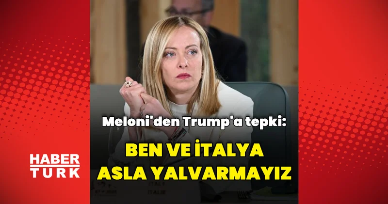 Meloni den Trump a tepki Dış Haberler