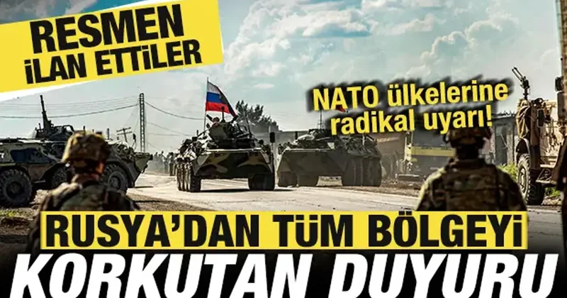 Rusya dan tüm bölgeyi korkutan duyuru! NATO ülkelerine uyarı! Resmen ilan ettiler