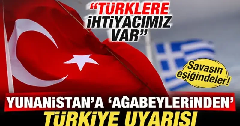 Savaşın eşiğindeler! Yunanistan a Türkiye uyarısı: Türklere ihtiyacımız var