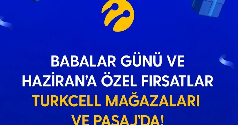 Turkcell’den Babalar Günü ve haziran ayına özel kampanyalar Mobil Haberleri