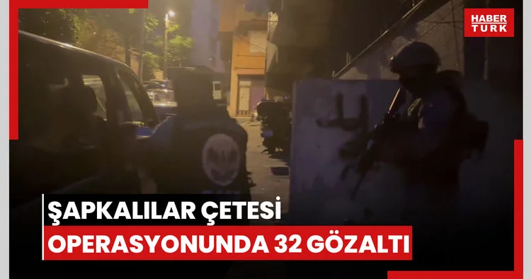 “Şapkalılar” suç örgütüne operasyon! 3’ü avukat, 32 şüpheli gözaltında!