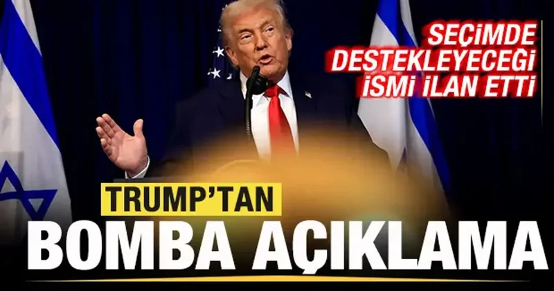 Trump tan bomba açıklama: Seçimde destekleyeceği ismi ilan etti